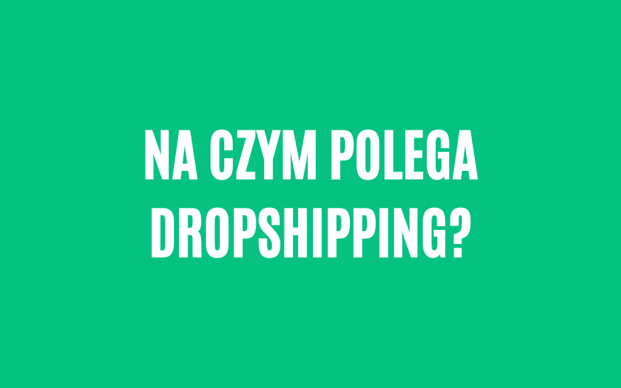 Na czym polega dropshipping?
