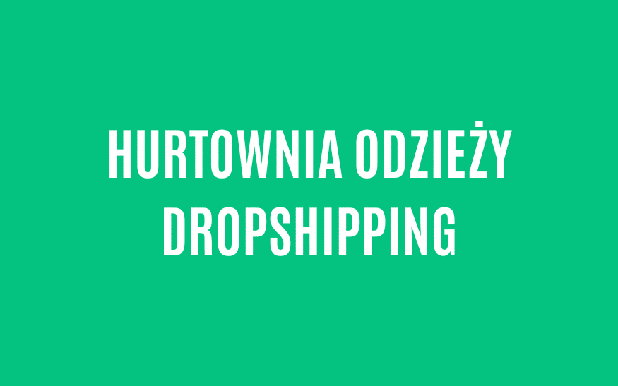 Hurtownia odzieży dropshipping – Lista