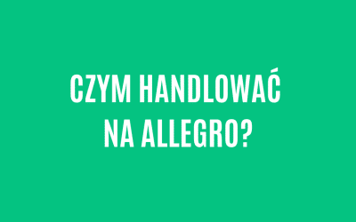 Czym handlować na allegro?