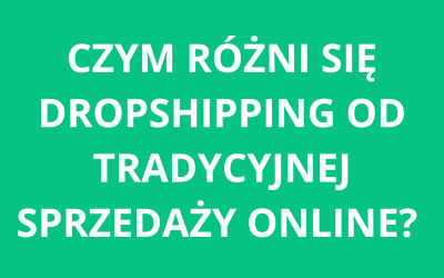 Czym różni się dropshipping od tradycyjnej sprzedaży online?